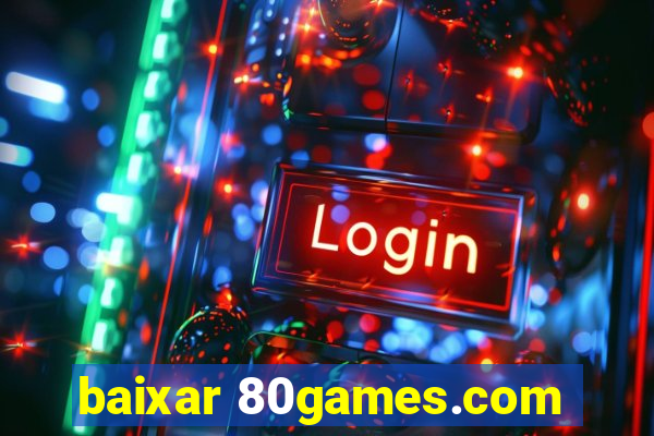 baixar 80games.com